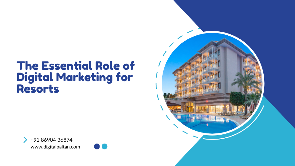 The Essential Role of Digital Marketing for Resorts